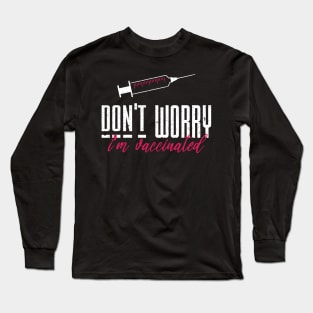 Don't worry I'm vaccinated Long Sleeve T-Shirt